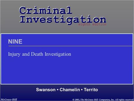 McGraw-Hill © 2003, The McGraw-Hill Companies, Inc. All rights reserved. Criminal Investigation Criminal Investigation Swanson Chamelin Territo eighth.