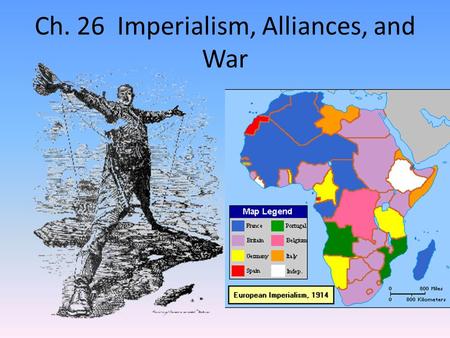 Ch. 26 Imperialism, Alliances, and War