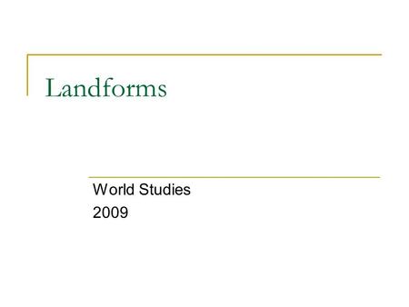 Landforms World Studies 2009. Clarification Greenhouse effect. (good) Greenhouse gases like CO2 absorb heat in the atmosphere. (good) Too much CO2 and.