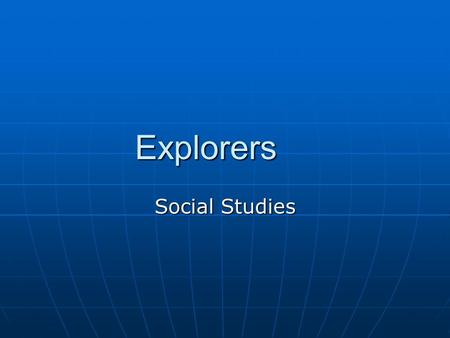 Explorers Social Studies How Europeans saw the world People only knew of three continents—Europe, Africa, and Asia. People only knew of three continents—Europe,