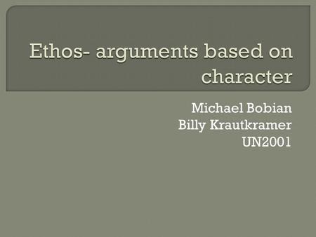 Michael Bobian Billy Krautkramer UN2001.  Character  Authority on issue?  Trustworthiness about certain issue  Motives addressing an issue  Examples.