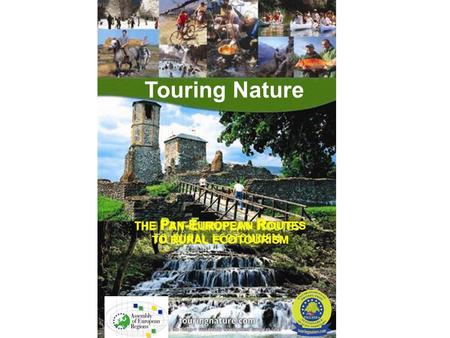 Touring Nature THE P AN- E UROPEAN R OUTES TO RURAL ECOTOURISM.