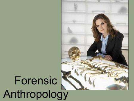 Forensic Anthropology. Definition: An applied area of physical anthropology Role: To assist law enforcement agencies in a medico legal context.