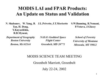 1 MODIS LAI and FPAR Products: An Update on Status and Validation N. Shabanov, W. Yang, B. Tan, H. Dong, Y.Knyazikhin, R.B.Myneni, J.L.Privette, J.T.MorisetteS.W.Running,