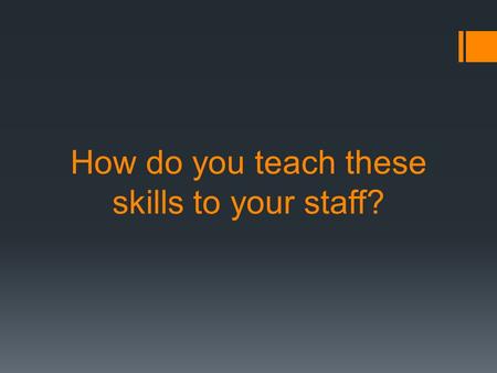 How do you teach these skills to your staff?. Life long learning skills  Reading  Read other newspapers  Exchange papers with other high schools –