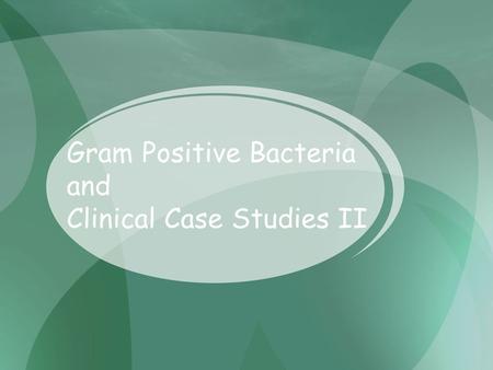 Gram Positive Bacteria and Clinical Case Studies II