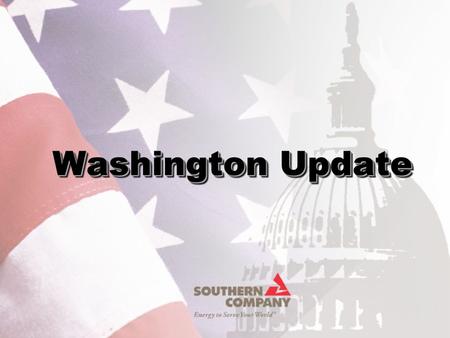 Washington Update. Topics  Who We Are  Our Approach in Washington  Environmental Politics  A Decade of Debate on Industry Structure  Questions?