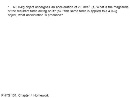 A 6. 0-kg object undergoes an acceleration of 2. 0 m/s2