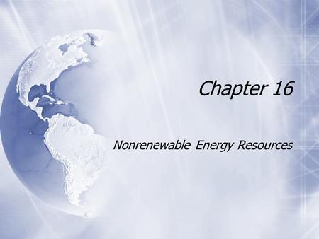 Chapter 16 Nonrenewable Energy Resources. Energy resources  99% of energy used to heat the earth and all the buildings comes from the sun  The sun also.