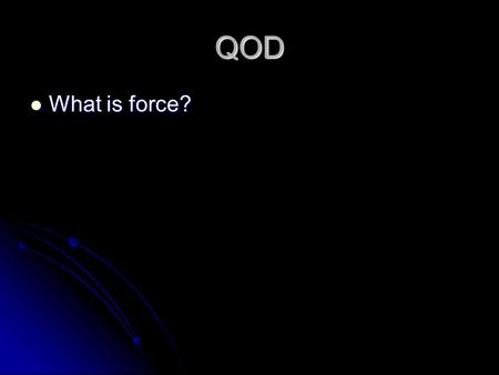 QOD What is force?.