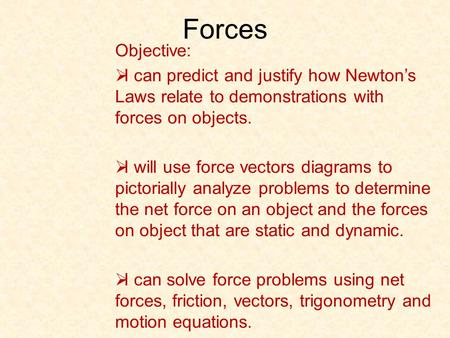 Forces Objective: I can predict and justify how Newton’s Laws relate to demonstrations with forces on objects. I will use force vectors diagrams to.