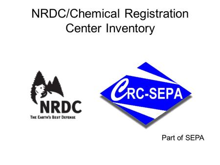 NRDC/Chemical Registration Center Inventory Part of SEPA.