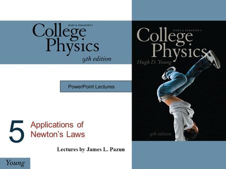 Lectures by James L. Pazun 5 Applications of Newton’s Laws.