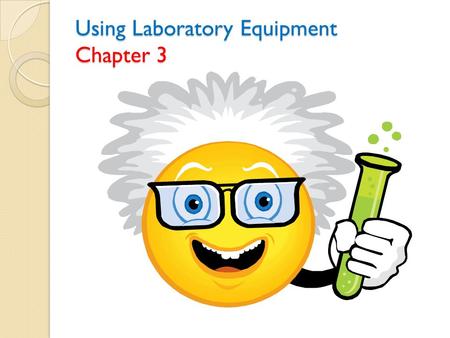 Using Laboratory Equipment Chapter 3