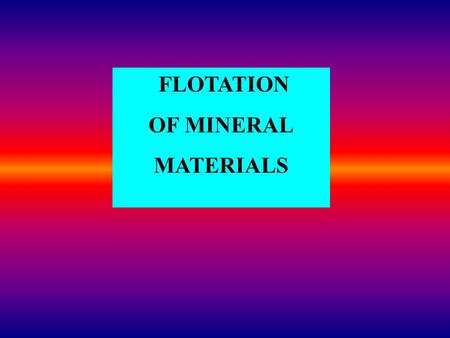 FLOTATION OF MINERAL MATERIALS.