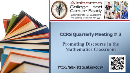 CCRS Quarterly Meeting # 3 Promoting Discourse in the Mathematics Classroom Welcome participants to 3rd Quarterly Meeting for 2013-2014 school year.