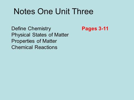 Define Chemistry Physical States of Matter Properties of Matter Chemical Reactions Notes One Unit Three Pages 3-11.