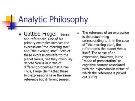 Analytic Philosophy Gottlob Frege: Sense and reference: One of his primary examples involves the expressions “the morning star” and “the evening star”.