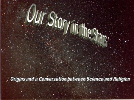 Some thoughts... *Look up at the night-time sky and then ponder “These are the same stars that your great-great-great-grandmother saw in 1850” but...