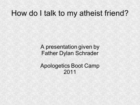 How do I talk to my atheist friend?