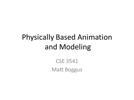 Physically Based Animation and Modeling