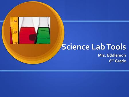 Science Lab Tools Mrs. Eddlemon 6 th Grade. Beaker a glass or plastic tool used to measure liquids. a glass or plastic tool used to measure liquids.