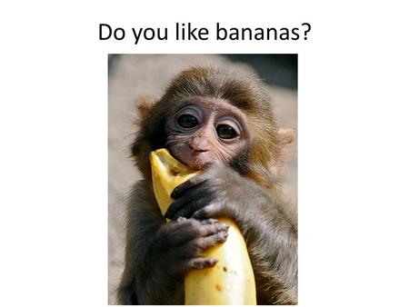 Do you like bananas?. Unit 6: Integrated chemistry unit Unit Inquiry: Humans use a variety of systems to interpret and interact with the world AOI: Natural.