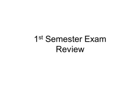 1st Semester Exam Review