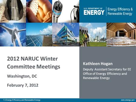 1 | Energy Efficiency and Renewable Energyeere.energy.gov Kathleen Hogan Deputy Assistant Secretary for EE Office of Energy Efficiency and Renewable Energy.