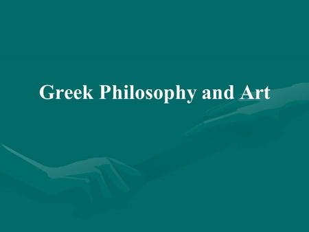 Greek Philosophy and Art. I.Introduction A.Greek philosophy: the love of wisdom 1.Different from other philosophical systems a.Rationally based b.Interested.