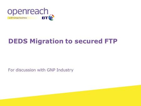 DEDS Migration to secured FTP For discussion with GNP Industry.