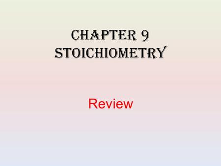 Chapter 9 Stoichiometry