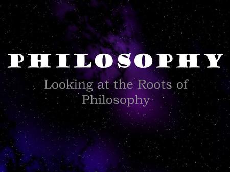 Looking at the Roots of Philosophy