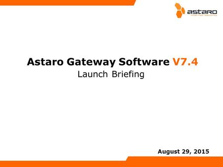 Astaro Gateway Software V7.4 Launch Briefing August 29, 2015.