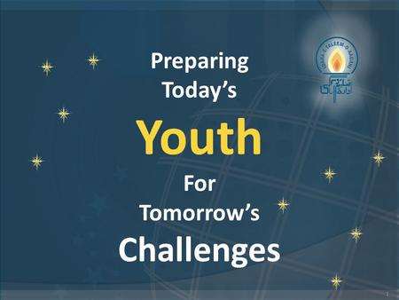 1 Preparing Today’s Youth For Tomorrow’s Challenges.