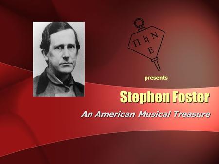 Stephen Foster An American Musical Treasure presents.