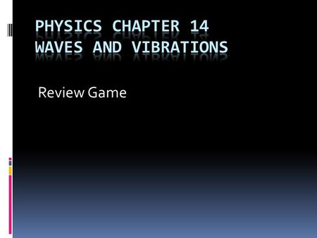 Review Game. The distance from the peak of a wave to the adjacent wave is the _____. a) amplitude b) wavelength Answer: b) wavelength.