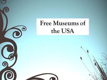 Free Museums of the USA. Whether you’re looking for ancient artifacts or colorful paintings, the best things in life certainly are free at the country’s.