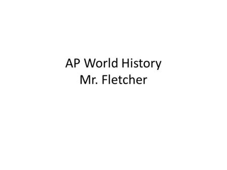 AP World History Mr. Fletcher. Philosophy and World History.