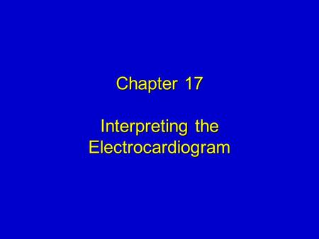 Chapter 17 Interpreting the Electrocardiogram