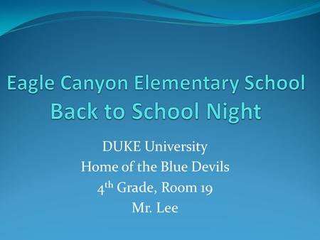 DUKE University Home of the Blue Devils 4 th Grade, Room 19 Mr. Lee.