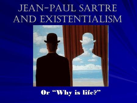 Jean-Paul Sartre and Existentialism