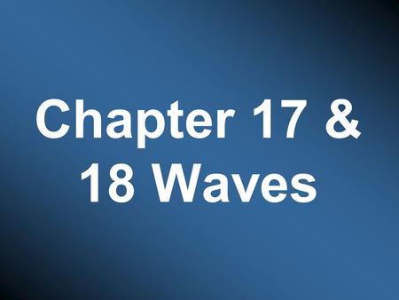 Chapter 17 & 18 Waves.