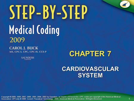 1 Copyright © 2009, 2008, 2007, 2006, 2005, 2004, 2002 by Saunders, an imprint of Elsevier Inc. CPT codes are copyright of the American Medical Association.