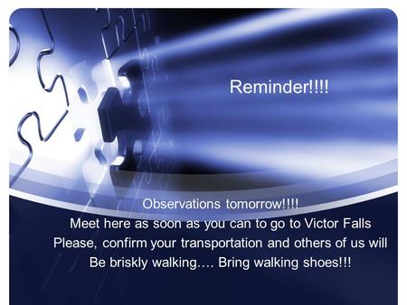 Reminder!!!! Observations tomorrow!!!! Meet here as soon as you can to go to Victor Falls Please, confirm your transportation and others of us will Be.