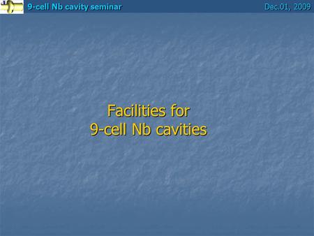 9-cell Nb cavity seminar Dec.01, 2009 Facilities for 9-cell Nb cavities.