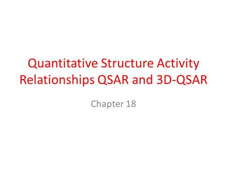 Quantitative Structure Activity Relationships QSAR and 3D-QSAR