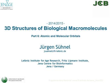 - 2014/2015 - 3D Structures of Biological Macromolecules Part 6: Atomic and Molecular Orbitals Jürgen Sühnel Supplementary Material: