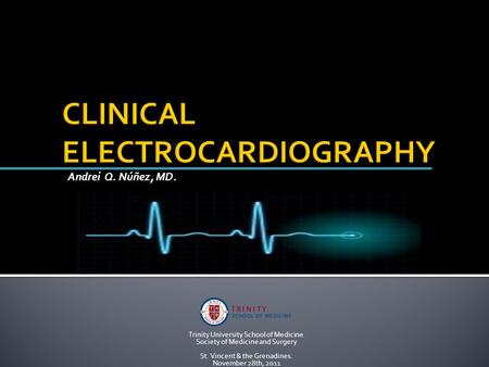 Trinity University School of Medicine. Society of Medicine and Surgery St. Vincent & the Grenadines. November 28th, 2011 Andrei Q. Núñez, MD.