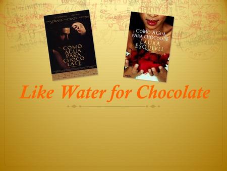 Like Water for Chocolate